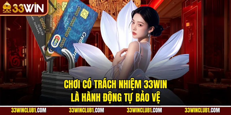 Chơi có trách nhiệm 33WIN là hành động tự bảo vệ