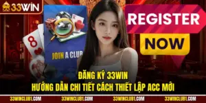 Đăng Ký 33Win - Hướng Dẫn Chi Tiết Cách Thiết Lập Acc Mới