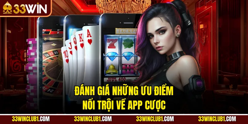 Đánh giá những ưu điểm nổi trội về app cược