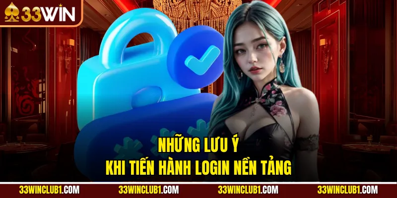 Những lưu ý khi tiến hành login nền tảng