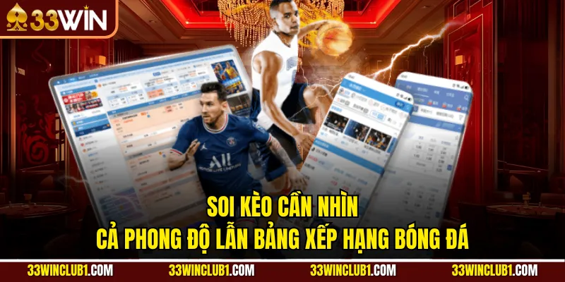 Soi kèo cần nhìn cả phong độ lẫn bảng xếp hạng bóng đá