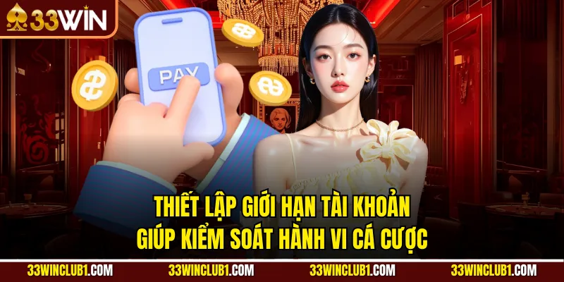 Thiết lập giới hạn tài khoản giúp kiểm soát hành vi cá cược