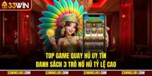 Top Game Quay Hũ Uy Tín - Danh Sách 3 Trò Nổ Hũ Tỷ Lệ Cao